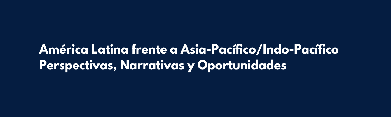 América Latina frente a Asia-Pacífico/Indo-Pacífico